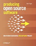 Producing Open Source Software: How to Run a Successful Free Software Project
