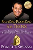 Rich Dad Poor Dad for Teens: The Secrets about Money--That You Don't Learn in School!