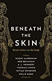 Beneath the Skin: Love Letters to the Body by Great Writers (Wellcome Collection)