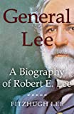 General Lee: A Biography of Robert E. Lee