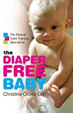 The Diaper-Free Baby: The Natural Toilet Training Alternative