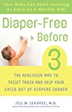 Diaper-Free Before 3: The Healthier Way to Toilet Train and Help Your Child Out of Diapers Sooner