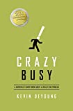 By DeYoung, Kevin Crazy Busy: A (Mercifully) Short Book about a (Really) Big Problem Paperback - September 2013