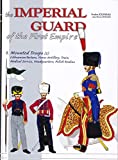 The Imperial Guard of the First Empire. Volume 3: Mounted Troops - Lithuanian Tartars, Horse Artillery, Train, Medical Service, Headquarters, Polish Krakus
