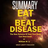 Summary: Eat to Beat Disease: The New Science of How Your Body Can Heal Itself By William W. Li