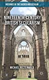 Nineteenth-Century British Secularism: Science, Religion and Literature (Histories of the Sacred and Secular, 1700–2000)