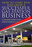 How to Start, Run and Grow a Successful Gas Station Business: A Complete Guide to Gas Station Business A to Z