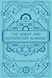 The Robot and Automation Almanac - 2022: The Futurist Institute