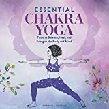 Essential Chakra Yoga: Poses to Balance, Heal, and Energize the Body and Mind