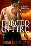 Forged in Fire (A Red-Hot SEALs Novel Book 1)