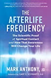 The Afterlife Frequency: The Scientific Proof of Spiritual Contact and How That Awareness Will Change Your Life