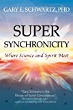 Super Synchronicity: Where Science and Spirit Meet