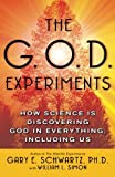 The G.O.D. Experiments: How Science Is Discovering God In Everything, Including Us