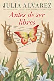 Antes de ser libres (Spanish Edition)