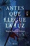 Antes que llegue la luz (Spanish Edition)