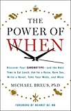 The Power of When: Discover Your Chronotype--and the Best Time to Eat Lunch, Ask for a Raise, Have Sex, Write a Novel, Take Your Meds, and More