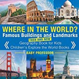 Where in the World? Famous Buildings and Landmarks Then and Now - Geography Book for Kids | Children's Explore the World Books