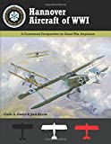 Hannover Aircraft of WWI: A Centennial Perspective on Great War Airplanes (Great War Aviation Centennial Series)