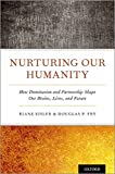 Nurturing Our Humanity: How Domination and Partnership Shape Our Brains, Lives, and Future