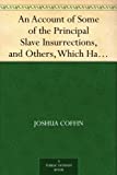 An Account of Some of the Principal Slave Insurrections, and Others, Which Have Occurred, or Been Attempted, in the United States and Elsewhere, During the Last Two Centuries.