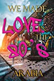 We Made Love In the 80's