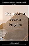 The Book of Breath Prayers: A Faith-ing Project Guide