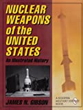 Nuclear Weapons of the United States: An Illustrated History (Schiffer Military History)