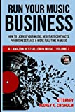 Run Your Music Business: How to License Your Music, Negotiate Contracts, Pay Business Taxes & Work Full-time in Music (Music Law Series) (Volume 2)