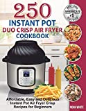 250 Instant Pot Duo Crisp Air Fryer Cookbook: Affordable, Easy and Delicious Instant Pot Air Fryer Crisp Recipes for Beginners.