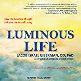 Luminous Life: How the Science of Light Unlocks the Art of Living