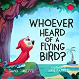 Whoever Heard of a Flying Bird?: A Children's Book About Not Giving Up