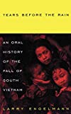 Tears Before The Rain: An Oral History of the Fall of South Vietnam