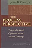 The Process Perspective: Frequently Asked Questions about Process Theology