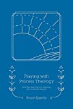Praying with Process Theology: Spiritual Practices for Personal and Planetary Healing (Faith in Process)