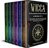 Wicca: The Encyclopedia Of Modern Witchcraft. 6 books in1: Wicca for Beginners, Moon Magic, Book of Spells, Candle Magic, Crystal Magic, Herbal Magic. A Practical Starter Kit to Master Wiccan Magik