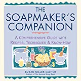 The Soapmaker's Companion: A Comprehensive Guide with Recipes, Techniques & Know-How (Natural Body Series - The Natural Way to Enhance Your Life)