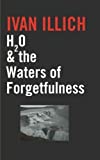 H2O & The Waters of Forgetfulness