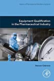 Equipment Qualification in the Pharmaceutical Industry (Aspects of Pharmaceutical Manufacturing)