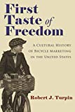 First Taste of Freedom: A Cultural History of Bicycle Marketing in the United States (Sports and Entertainment)