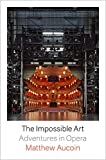 The Impossible Art: Adventures in Opera