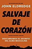 Salvaje de corazón, Edición ampliada: Descubramos el secreto del alma masculina (Spanish Edition)