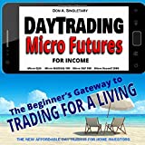 Day Trading Micro Futures for Income: The Beginnerâ€™s Gateway to Trading for a Living