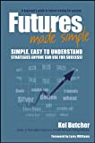 Futures Made Simple: A Beginner's Guide to Futures Trading for Success