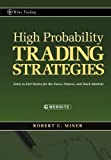 High Probability Trading Strategies: Entry to Exit Tactics for the Forex, Futures, and Stock Markets (Wiley Trading Book 328)