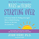 Mars and Venus Starting Over: A Practical Guide for Finding Love Again After a Painful Breakup, Divorce, or the Loss of a Loved One