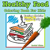 Healthy Food Coloring Book For Kids: Children's Eating Habits Start Early, Nutrition Coloring Activity Book