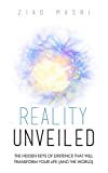 Reality Unveiled: The Hidden Keys of Existence That Will Transform Your Life (and the World)