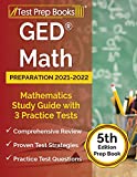 GED Math Preparation 2021-2022: Mathematics Study Guide with 3 Practice Tests: [5th Edition Prep Book]