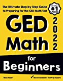 GED Math for Beginners: The Ultimate Step by Step Guide to Preparing for the GED Math Test