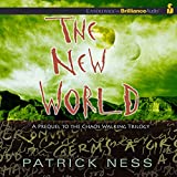 The New World: Prequel to the Chaos Walking Trilogy